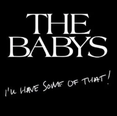 The Babys : I'll Have Some of That